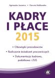 Kadry i płace 2015 – obowiązki pracodawców, rozliczanie świadczeń pracowniczych, dokumentacja kadrowa, podatkowa i ZUS. Autor: Małkowska Danuta, Jacewicz Agnieszka. Dadada.pl Okładka książki Kadry i płace 2015 – obowiązki pracodawców, rozliczanie świadczeń pracowniczych, dokumentacja kadrowa, podatkowa i ZUS