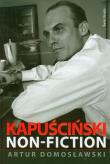 Kapuściński non fiction. Autor: Artur Domosławski. Dadada.pl Okładka książki Kapuściński non fiction