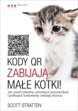 Kody QR zabijają małe kotki!. Autor: Scott Stratten, Alison Kramer. Dadada.pl Okładka książki Kody QR zabijają małe kotki!