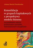 Okładka książki Konsolidacja w grupach kapitałowych z perspektywy modelu biznesu na przykładzie sektora producentów