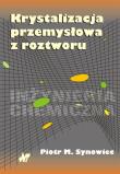 Krystalizacja przemysłowa z roztworu. Autor: Synowiec M.Piotr. Dadada.pl Okładka książki Krystalizacja przemysłowa z roztworu