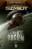 Łatwo być Bogiem. Autor: Robert J. Szmidt. Dadada.pl Okładka książki Łatwo być Bogiem