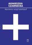 Marianna wciąż katolicka?. Autor: Czarnecka Agnieszka. Dadada.pl Okładka książki Marianna wciąż katolicka?