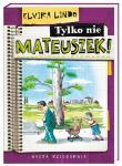 Mateuszek - Tylko nie Mateuszek!. Autor: Lindo Elvira. Dadada.pl Okładka książki Mateuszek - Tylko nie Mateuszek!