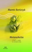 Melancholia. Kolekcja 20-lecia. Autor: Bieńczyk Marek. Dadada.pl Okładka książki Melancholia. Kolekcja 20-lecia
