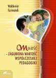 Miłość zagubiona wartość współczesnej pedagogiki. Autor: Furmanek Waldemar. Dadada.pl Okładka książki Miłość zagubiona wartość współczesnej pedagogiki