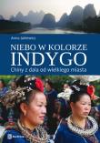 Niebo w kolorze indygo. Chiny z dala.... Autor: Jaklewicz Anna. Dadada.pl Okładka książki Niebo w kolorze indygo. Chiny z dala...