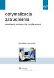 Optymalizacja zatrudnienia. Autor: Marciniak Jarosław. Dadada.pl Okładka książki Optymalizacja zatrudnienia