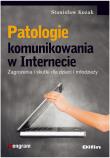 Patologie komunikowania w Internecie. Autor: Kozak Stanisław. Dadada.pl Okładka książki Patologie komunikowania w Internecie