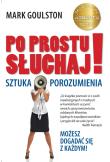 Po prostu słuchaj Sztuka porozumienia. Autor: Mark Goulston. Dadada.pl Okładka książki Po prostu słuchaj Sztuka porozumienia