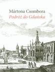 Podróż do Gdańska. Autor: Csombor Marton. Dadada.pl Okładka książki Podróż do Gdańska