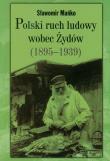 Polski ruch ludowy wobec Żydów 1895-1939. Autor: Mańko Sławomir. Dadada.pl Okładka książki Polski ruch ludowy wobec Żydów 1895-1939