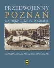 Przedwojenny Poznań. Autor: Mrugalska-Banaszak Magdalena. Dadada.pl Okładka książki Przedwojenny Poznań