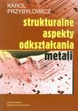 Strukturalne aspekty odkształcania metali. Autor: Przybyłowicz Karol. Dadada.pl Okładka książki Strukturalne aspekty odkształcania metali