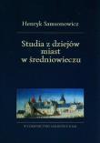 Studia z dziejów miast w średniowieczu. Autor: Samsonowicz Henryk. Dadada.pl Okładka książki Studia z dziejów miast w średniowieczu