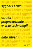 Sygnał i szum. Sztuka prognozowania w erze .... Autor: Nate Silver. Dadada.pl Okładka książki Sygnał i szum. Sztuka prognozowania w erze ...