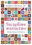Szczęśliwe wariactwo. Medytacje biblijne. Autor: Kozacki Paweł. Dadada.pl Okładka książki Szczęśliwe wariactwo. Medytacje biblijne
