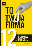 To twoja firma. 12 kroków do sukcesu. Autor: TAXCARE. Dadada.pl Okładka książki To twoja firma. 12 kroków do sukcesu
