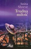 Trudna miłość. Autor: Shreve Anita. Dadada.pl Okładka książki Trudna miłość