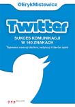 Twitter. Sukces komunikacji w 140 znakach.. Autor: Mistewicz Eryk. Dadada.pl Okładka książki Twitter. Sukces komunikacji w 140 znakach.