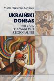Okładka książki Ukraiński Donbas. Oblicza tożsamości regionalnej