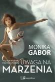 Uwaga na marzenia. Autor: Gabor Monika. Dadada.pl Okładka książki Uwaga na marzenia