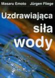 Uzdrawiająca siła wody. Autor: Masaru Emoto, Jürgen Fliege. Dadada.pl Okładka książki Uzdrawiająca siła wody