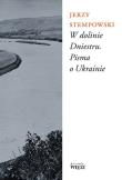 W dolinie Dniestru pisma o Ukrainie. Autor: Stempowski Jerzy. Dadada.pl Okładka książki W dolinie Dniestru pisma o Ukrainie
