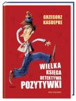 Wielka Księga Detektywa Pozytywki. Autor: Grzegorz Kasdepke. Dadada.pl Okładka książki Wielka Księga Detektywa Pozytywki