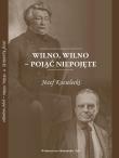 Okładka książki Wilno, Wilno - pojąć niepojęte