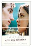 Wróć, jeśli pamiętasz. Autor: Forman Gayle. Dadada.pl Okładka książki Wróć, jeśli pamiętasz