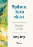 Współczesna filozofia edukacji. Kluczowe kwestie. Autor: Murzyn Andrzej. Dadada.pl Okładka książki Współczesna filozofia edukacji. Kluczowe kwestie