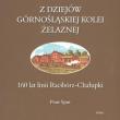 Z dziejów górnośląskiej kolei żelaznej. Autor: Sput Piotr. Dadada.pl Okładka książki Z dziejów górnośląskiej kolei żelaznej