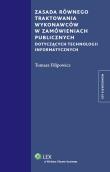 Zasada równego traktowania wykonawców w zamówieniach publicznych dotyczących technologii informatycz. Autor: Filipowicz Tomasz. Dadada.pl Okładka książki Zasada równego traktowania wykonawców w zamówieniach publicznych dotyczących technologii informatycz