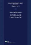 Zatrudnianie cudzoziemców. Autor: Bielak-Jomaa Edyta. Dadada.pl Okładka książki Zatrudnianie cudzoziemców
