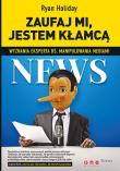 Zaufaj mi, jestem kłamcą. Wyznania eksperta .... Autor: Ryan Holiday. Dadada.pl Okładka książki Zaufaj mi, jestem kłamcą. Wyznania eksperta ...