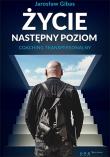 Życie. Następny poziom. Coaching transpersonalny. Autor: Jarosław Gibas. Dadada.pl Okładka książki Życie. Następny poziom. Coaching transpersonalny