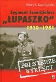Zygmunt Szendzielarz Łupaszko 1910-1951. Autor: Kozłowski Patryk. Dadada.pl Okładka książki Zygmunt Szendzielarz Łupaszko 1910-1951