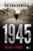 1945 wojna i pokój. Autor: Grzebałkowska Magdalena. Dadada.pl Okładka książki 1945 wojna i pokój