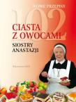 102 ciasta z owocami siostry Anastazji. Autor: Anastazja Pustelnik. Dadada.pl Okładka książki 102 ciasta z owocami siostry Anastazji
