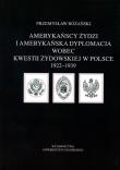 Okładka książki Amerykańscy Żydzi i amerykańska dyplomacja wobec kwestii żydowskiej w Polsce 1922 - 1939