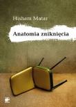 Anatomia zniknięcia. Autor: Matar Hisham. Dadada.pl Okładka książki Anatomia zniknięcia