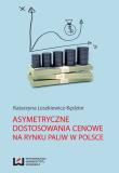 Asymetryczne dostosowania cenowe na rynku paliw w Polsce. Autor: Leszkiewicz-Kędzior Katarzyna. Dadada.pl Okładka książki Asymetryczne dostosowania cenowe na rynku paliw w Polsce