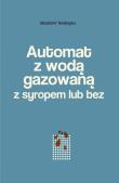 Okładka książki Automat z wodą gazowaną z syropem lub bez