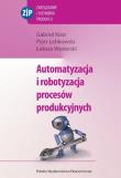 Okładka książki Automatyzacja i robotyzacja procesów produkcyjnych