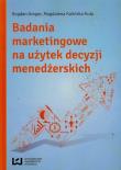Badania marketingowe na użytek decyzji menedżerskich. Autor: Gregor Bogdan, Kalińska-Kula Magdalena. Dadada.pl Okładka książki Badania marketingowe na użytek decyzji menedżerskich