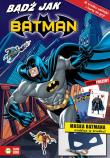 Bądź jak Batman. Autor: Opracowanie zbiorowe. Dadada.pl Okładka książki Bądź jak Batman