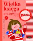 Basia. Wielka księga przygód 3.. Autor: Stanecka Zofia. Dadada.pl Okładka książki Basia. Wielka księga przygód 3.