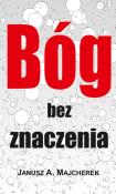 Bóg bez znaczenia. Autor: Majcherek Janusz A.. Dadada.pl Okładka książki Bóg bez znaczenia