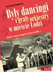 Były dancingi i grały orkiestry w mieście Łodzi. Autor: Krzywik Kaźmierczyk Jerzy. Dadada.pl Okładka książki Były dancingi i grały orkiestry w mieście Łodzi